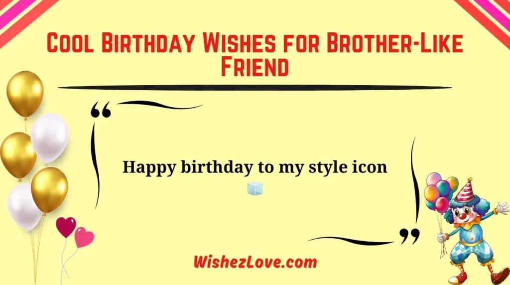 Cool Birthday Wishes for Brother-Like Friend