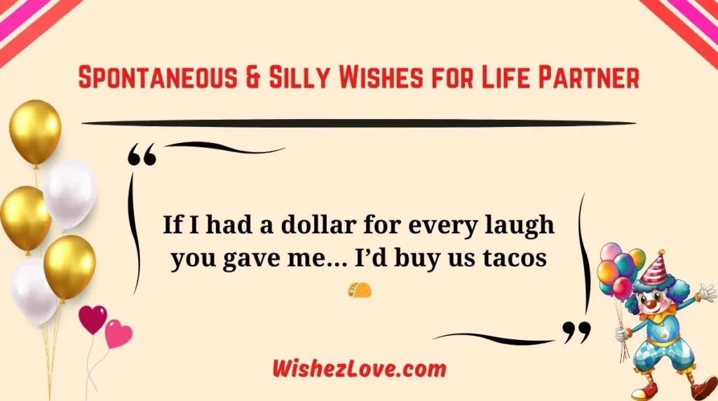 Spontaneous & Silly Wishes for Life Partner