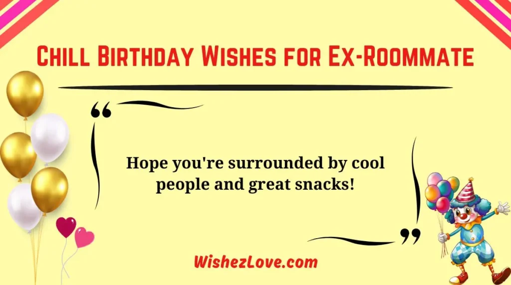 Chill Birthday Wishes for Ex-Roommate