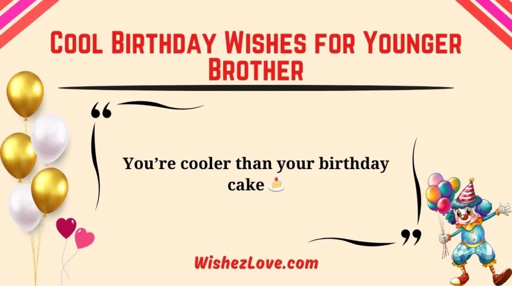 Cool Birthday Wishes for Younger Brother