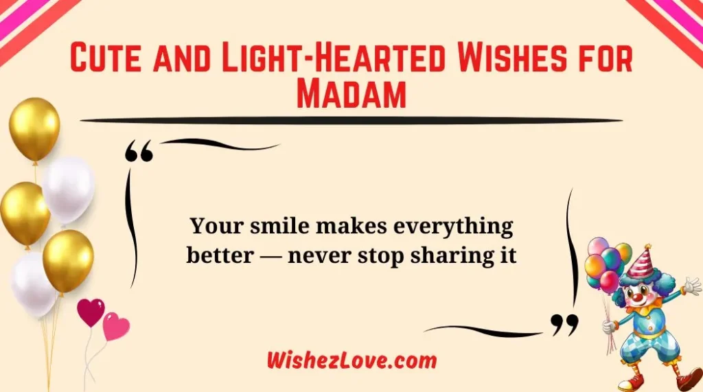 Cute and Light-Hearted Wishes for Madam