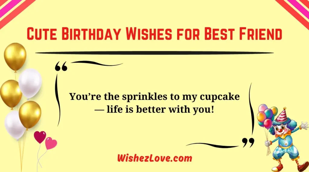 Cute Birthday Wishes for Best Friend
