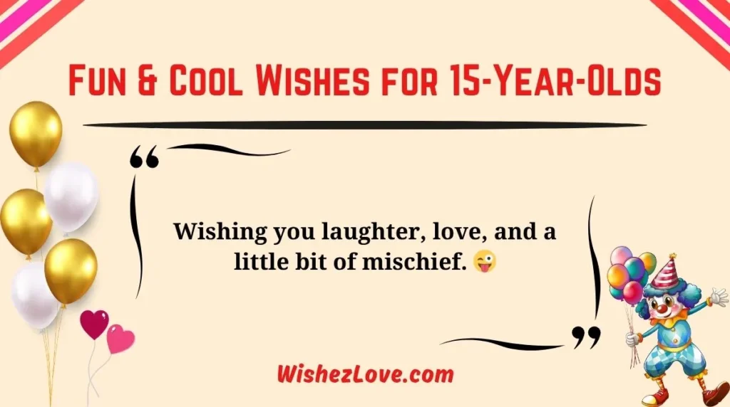 Fun & Cool Wishes for 15-Year-Olds