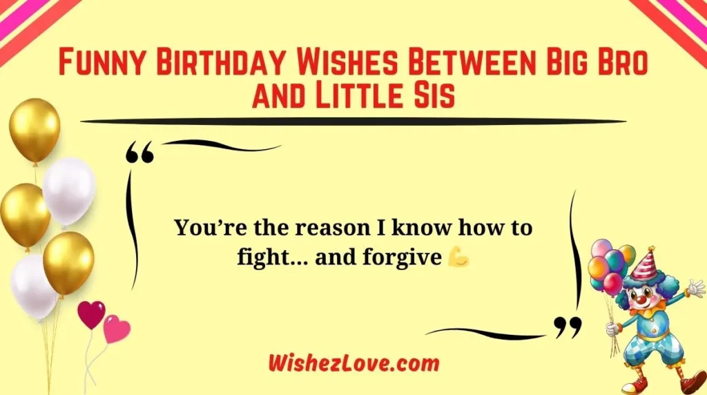Funny Birthday Wishes Between Big Bro and Little Sis