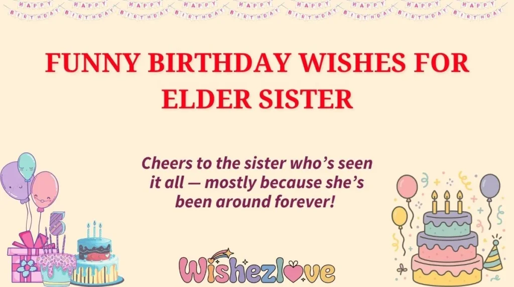 Funny Birthday Wishes for Elder Sister