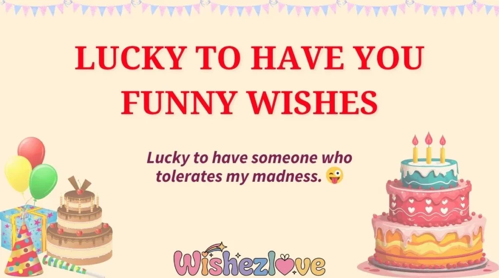 Lucky to Have You Funny Wishes