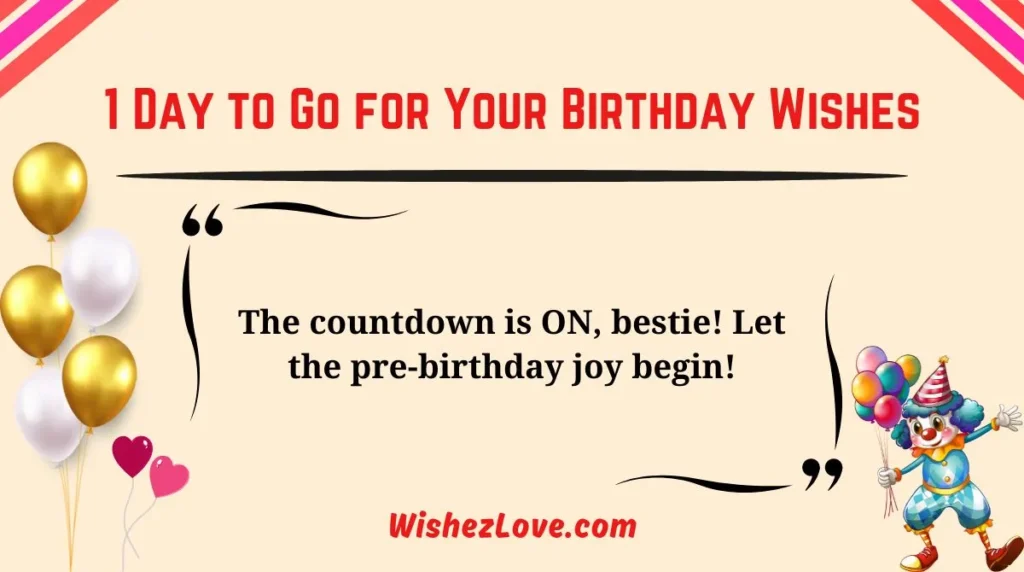 1 Day to Go for Your Birthday Wishes