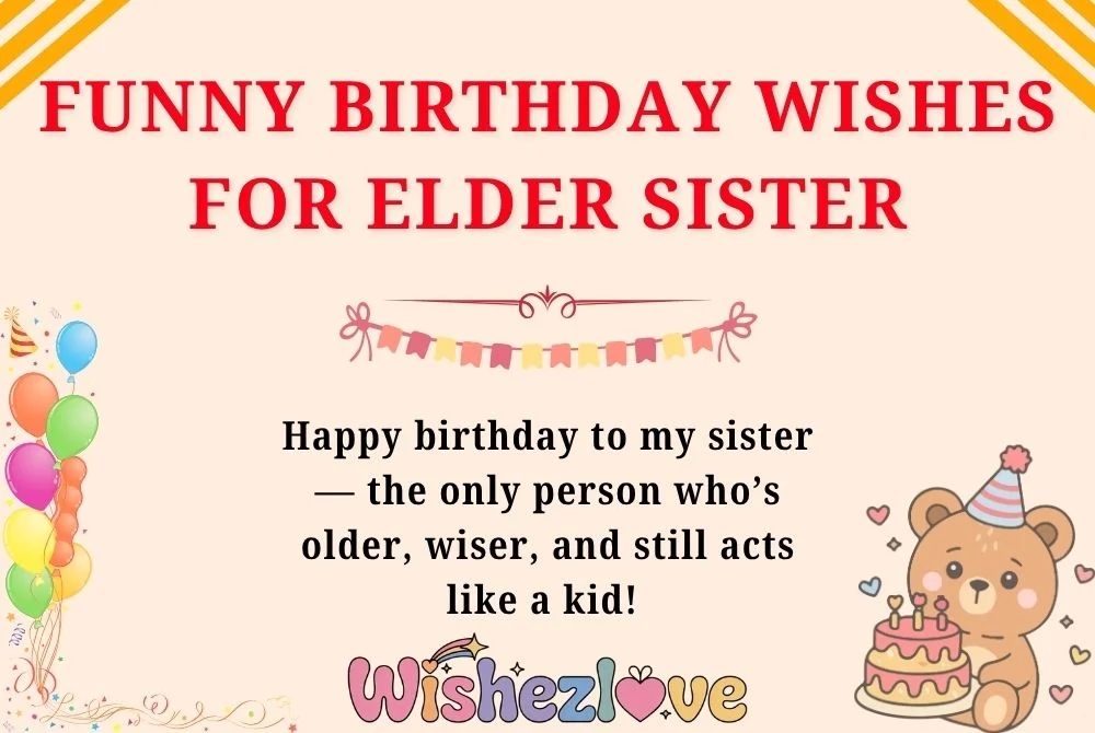 Funny Birthday Wishes for Elder Sister