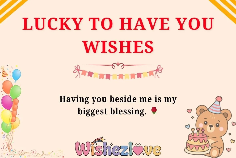 Lucky to Have You Wishes