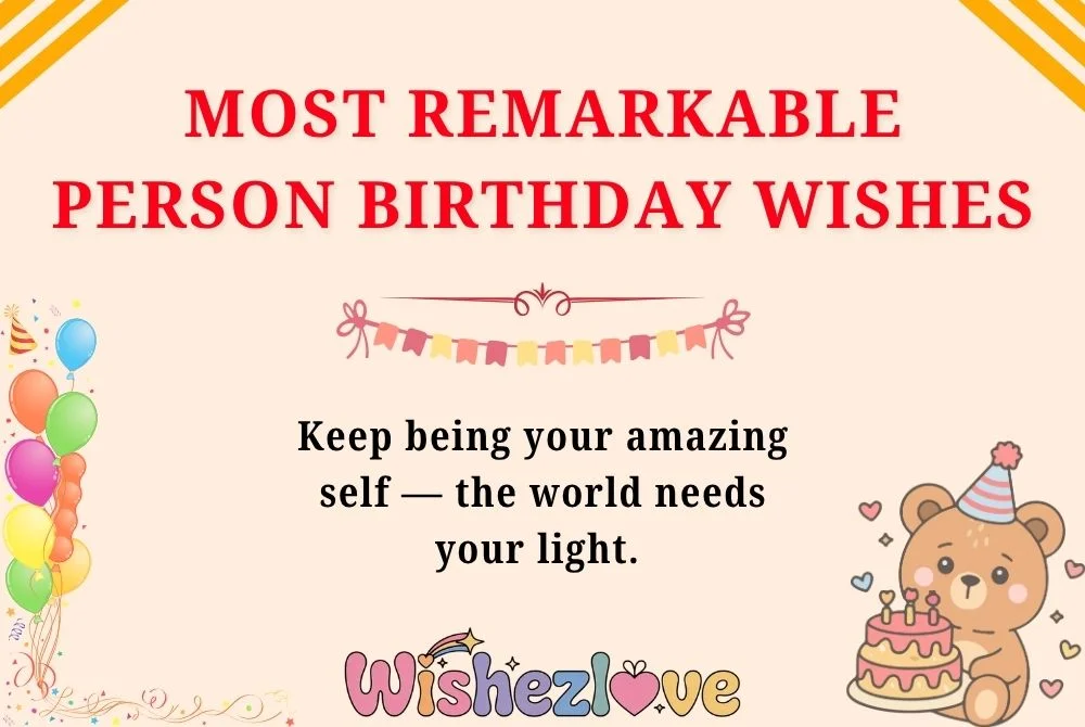 Most Remarkable Person Birthday Wishes